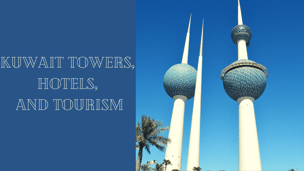 Kuwait towers, hotels, and tourism